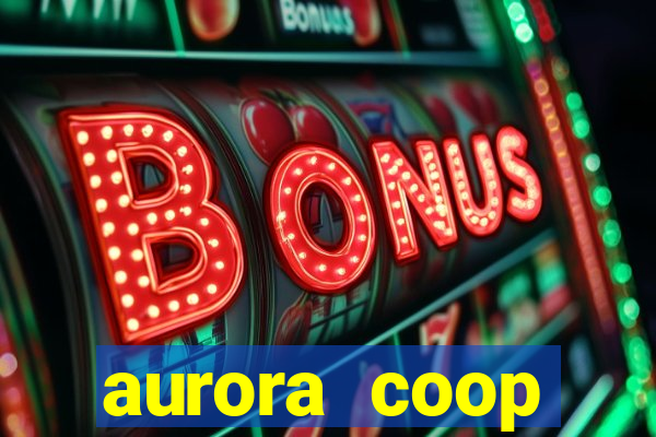 aurora coop trabalhe conosco